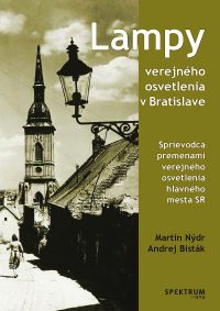 Nýdr, Martin: Lampy verejného osvetlenia v Bratislave : sprievodca premenami verejného osvetlenia hlavného mesta SR