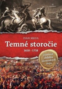 Mrva, Ivan: Temné storočie 1618 – 1718 : Zlomové obdobia slovenských dejín