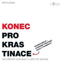 Ludwig, Petr: Konec prokrastinace : prokrastinace = chorobné odkládání úkolů a povinností