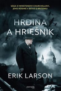 Larson, Erik: Hrdina a hriešnik : sága o Winstonovi Churchillovi, jeho rodine a bitke o Britániu