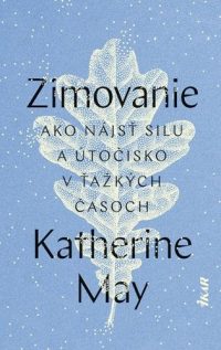 May, Katherine: Zimovanie : ako nájsť silu a útočisko v ťažkých časoch