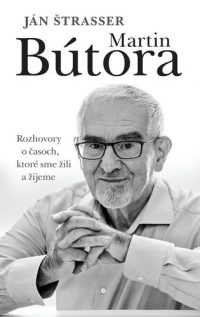 Štrasser, Ján: Martin Bútora : rozhovory o časoch, ktoré sme žili a žijeme