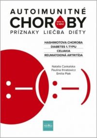 Czekalska, Natalia: Autoimunitné choroby : Hashimotova choroba, Diabetes 1. typu, Celiakia, Reumatoidná artritída