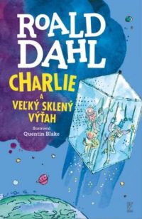Dahl, Roald: Charlie a veľký sklený výťah