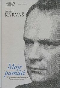 Karvaš, Imrich: Moje pamäti : V pazúroch Gestapa