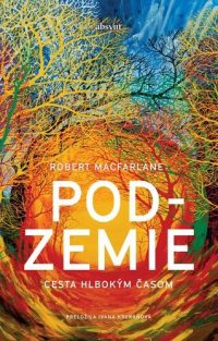 Macfarlane, Robert: Podzemie : cesta hlbokým časom