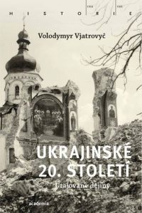 Vjatrovyč, Volodymyr: Ukrajinské 20. století : utajované dějiny