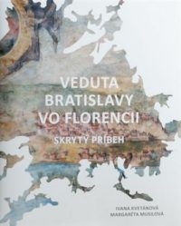 Kvetánová, Ivana: Veduta Bratislavy vo Florencii : skrytý príbeh