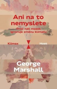 Marshall, George: Ani na to nemyslete : proč náš mozek ignoruje změnu klimatu