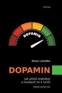 Lembke, Anna: Dopamin : jak přežít blahobyt a neubavit se k smrti