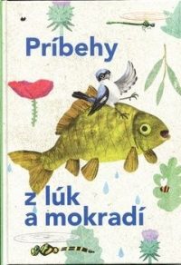 Šikulová, Veronika; Kopcsay, Márius; Raýman, Juraj: Príbehy z lúk a mokradí