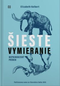 Kolbert, Elizabeth: Šieste vymieranie : neprirodzený príbeh