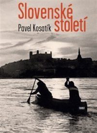 Kosatík, Pavel: Slovenské století
