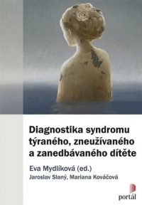 Slaný, Jaroslav: Diagnostika syndrómu týraného, zneužívaného a zanedbávaného dítěte