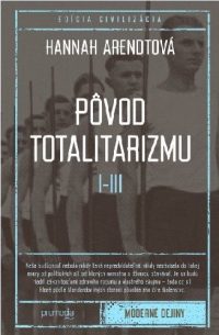 Arendt, Hannah: Pôvod totalitarizmu. I-III: