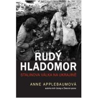 Applebaum, Anne: Rudý hladomor : Stalinova válka na Ukrajině