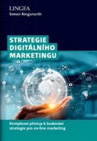 Kingsnorth, Simon: Strategie digitálního marketingu : komplexní přístup k budování strategie pro on-line marketing