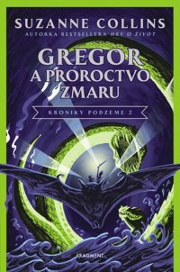 Collins, Suzanne: Gregor a Proroctvo zmaru : kroniky Podzeme 2