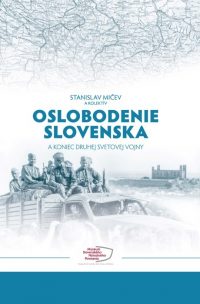 Mičev, Stanislav: Oslobodenie Slovenska a koniec druhej svetovej vojny