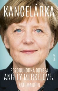 Marton, Kati: Kancelárka : jedinečná odysea Angely Merkelovej