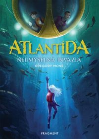 Mone, Gregory: Atlantída : Neúmyselná invázia