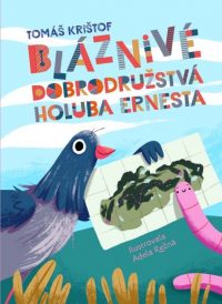 Krištof, Tomáš: Bláznivé dobrodružstvá holuba Ernesta