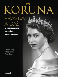 Corentin, Lamy: Koruna : pravda a lož v kultovom seriáli The Crown