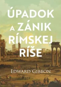 Gibbon, Edward: Úpadok a zánik Rímskej ríše