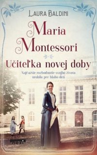 Baldini, Laura: Maria Montessori : učiteľka novej doby