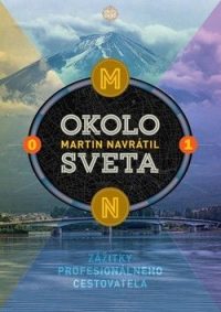 Navrátil, Martin: Okolo sveta 1 : zážitky profesionálneho cestovateľa