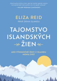 Reid, Eliza: Tajomstvo islandských žien : ako výnimočné ženy z Islandu menia svet