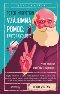 Kropotkin, Peter: Vzájomná pomoc : faktor evolúcie