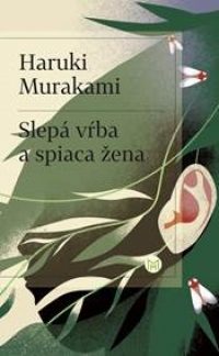 Murakami, Haruki: Slepá vŕba a spiaca žena
