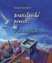Matúšková, Renáta; Vyhnánek, Jan: Bratislavské povesti a iné neobyčajné zvesti