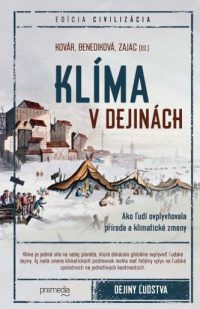 Kovár, Branislav: Klíma v dejinách : ako ľudí ovplyvňovala príroda a klimatické zmeny