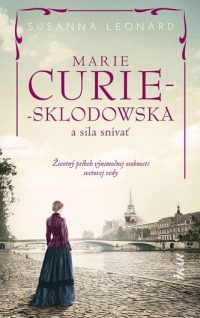Leonard, Susanna: Marie Curie-Sklodowska a sila snívať