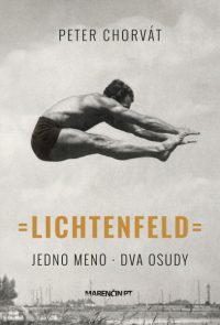 Chorvát, Peter: Lichtenfeld : Jedno meno, dva osudy