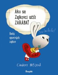McLeod, Cinders: Ako sa Zajkovci učili zarábať : Rady sporivých zajkov