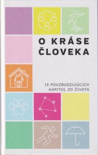 Bieliková, Marcela: O kráse človeka : 15 povzbudzujúcich kapitol zo života