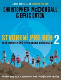 McDougall, Christopher: Stvorení pre beh 2 / bezkonkurenčný sprievodca tréningom