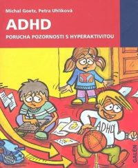Goetz, Michal: ADHD – porucha pozornosti s hyperaktivitou : příručka pro starostlivé rodiče a zodpovědné učitele