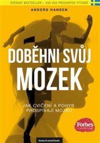 Hansen, Anders: Doběhni svůj mozek : kniha o tom, jak pohyb prospívá mozku