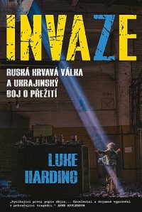 Harding, Luke: Invaze : ruská krvavá válka a ukrajinský boj o přežití