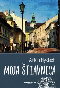 Hykisch, Anton: Moja Štiavnica