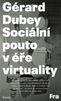 Dubey, Gérard: Sociální pouto v éře virtuality