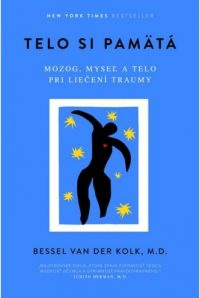 Van der Kolk, Bessel: Telo si pamätá : mozog, myseľ a telo pri liečení traumy