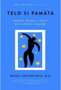 Van der Kolk, Bessel: Telo si pamätá : mozog, myseľ a telo pri liečení traumy