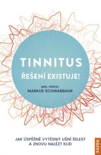 Schwabbaur, Markus: Tinnitus řešení existuje! : Jak úspěšně vytěsnit ušní šelest a znovu nalézt klid