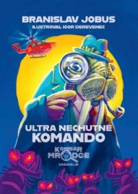 Jobus, Branislav: Ultra nechutné komando : komisár Mrodge zasahuje