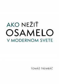 Trembáč, Tomáš: Ako nežiť osamelo v modernom svete